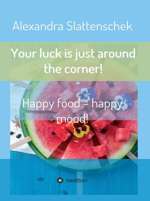 cover image of Your luck is just around the corner! Happy food--happy mood!